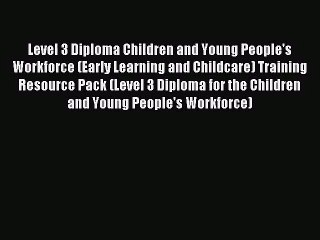 [PDF Download] Level 3 Diploma Children and Young People's Workforce (Early Learning and Childcare)