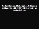 [PDF Download] The Royal Palaces of Tudor England: Architecture and Court Life 1460-1547 (Paul