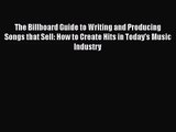 Read The Billboard Guide to Writing and Producing Songs that Sell: How to Create Hits in Today's