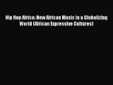 Download Hip Hop Africa: New African Music in a Globalizing World (African Expressive Cultures)