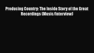 Download Producing Country: The Inside Story of the Great Recordings (Music/Interview) PDF