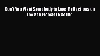 Read Don't You Want Somebody to Love: Reflections on the San Francisco Sound Ebook Free