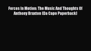 Read Forces In Motion: The Music And Thoughts Of Anthony Braxton (Da Capo Paperback) Ebook