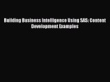 [PDF Download] Building Business Intelligence Using SAS: Content Development Examples [Download]