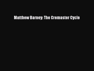 [PDF Download] Matthew Barney: The Cremaster Cycle [Download] Full Ebook