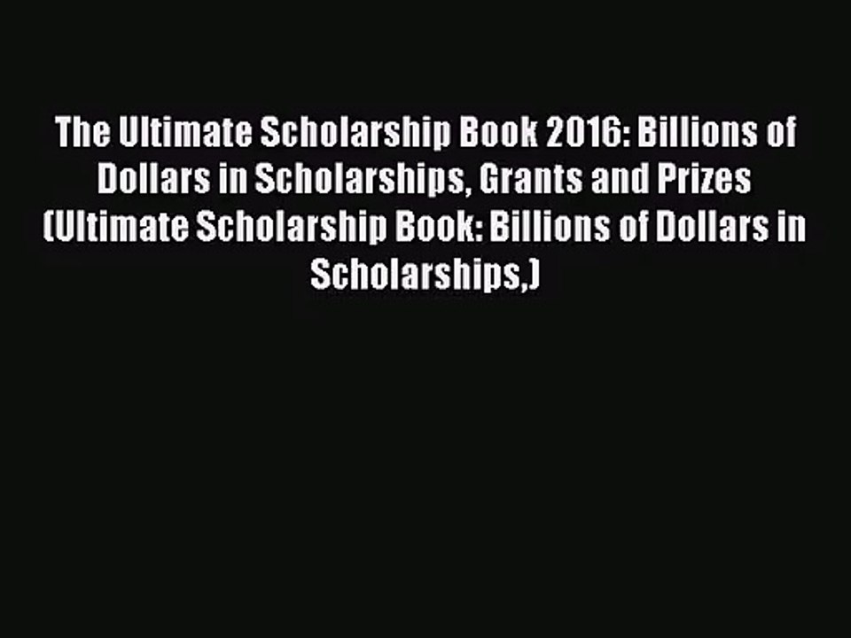 [PDF Download] The Ultimate Scholarship Book 2016: Billions of Dollars in Scholarships Grants