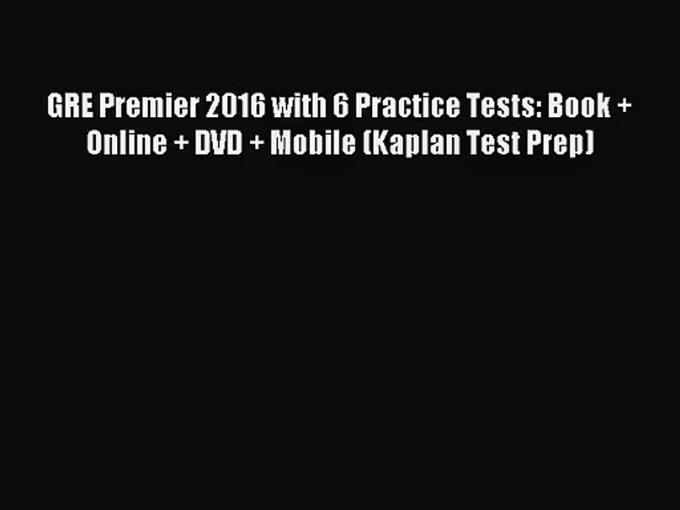 [PDF Download] GRE Premier 2016 with 6 Practice Tests: Book + Online + DVD + Mobile (Kaplan