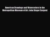 PDF Download American Drawings and Watercolors in the Metropolitan Museum of Art: John Singer