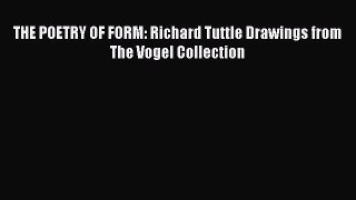 PDF Download THE POETRY OF FORM: Richard Tuttle Drawings from The Vogel Collection PDF Online