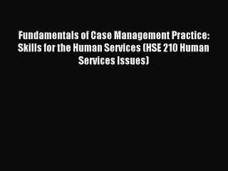 [PDF Download] Fundamentals of Case Management Practice: Skills for the Human Services (HSE