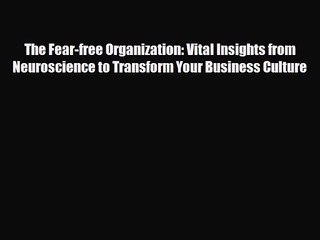 PDF Download The Fear-free Organization: Vital Insights from Neuroscience to Transform Your