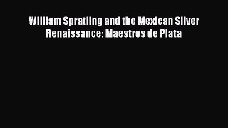 [PDF Download] William Spratling and the Mexican Silver Renaissance: Maestros de Plata [PDF]