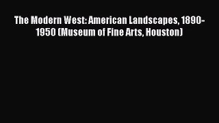 [PDF Download] The Modern West: American Landscapes 1890-1950 (Museum of Fine Arts Houston)