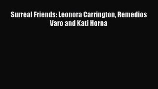 [PDF Download] Surreal Friends: Leonora Carrington Remedios Varo and Kati Horna [Read] Online