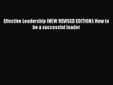 [PDF Download] Effective Leadership (NEW REVISED EDITION): How to be a successful leader [Read]
