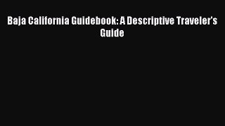 Read Baja California Guidebook: A Descriptive Traveler's Guide Ebook Free