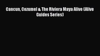 Read Cancun Cozumel & The Riviera Maya Alive (Alive Guides Series) PDF Online