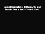 Read Los pueblos mas bellos de Mexico/ The most Beautiful Town in Mexico (Spanish Edition)