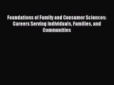 Foundations of Family and Consumer Sciences: Careers Serving Individuals Families and Communities