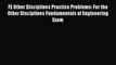 FE Other Disciplines Practice Problems: For the Other Disciplines Fundamentals of Engineering