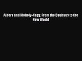 PDF Download Albers and Moholy-Nagy: From the Bauhaus to the New World Download Full Ebook