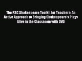[PDF Download] The RSC Shakespeare Toolkit for Teachers: An Active Approach to Bringing Shakespeare's
