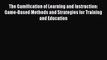 The Gamification of Learning and Instruction: Game-Based Methods and Strategies for Training