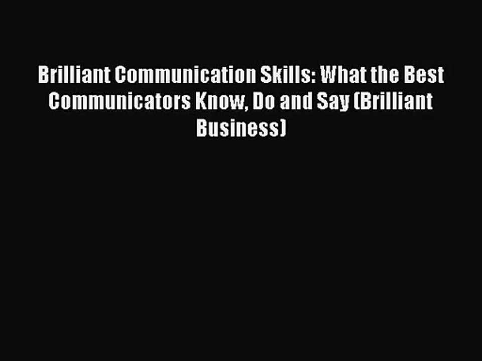 [PDF Download] Brilliant Communication Skills: What the Best Communicators Know Do and Say