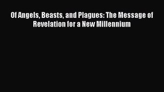 Read Of Angels Beasts and Plagues: The Message of Revelation for a New Millennium Ebook Free