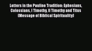 Download Letters in the Pauline Tradition: Ephesians Colossians I Timothy II Timothy and Titus