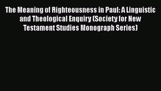 Read The Meaning of Righteousness in Paul: A Linguistic and Theological Enquiry (Society for
