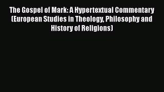 Read The Gospel of Mark: A Hypertextual Commentary (European Studies in Theology Philosophy