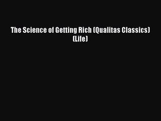 [PDF Download] The Science of Getting Rich (Qualitas Classics) (Life) [PDF] Online