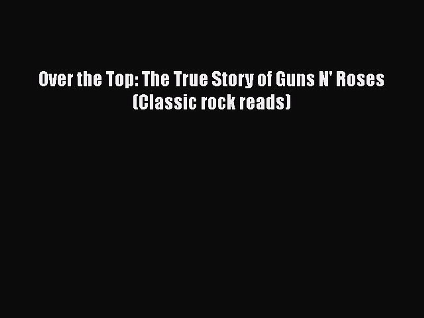 Download Over the Top: The True Story of Guns N' Roses (Classic rock reads) Ebook Online