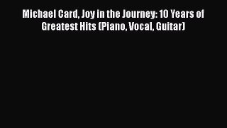 Read Michael Card Joy in the Journey: 10 Years of Greatest Hits (Piano Vocal Guitar) Ebook