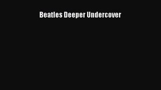 Read Beatles Deeper Undercover Ebook Free