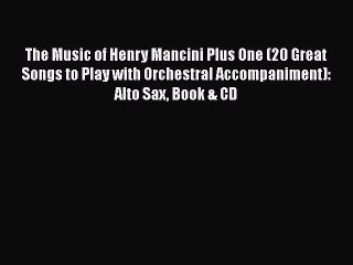 Download The Music of Henry Mancini Plus One (20 Great Songs to Play with Orchestral Accompaniment):