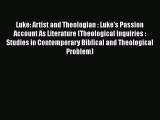 Read Luke: Artist and Theologian : Luke's Passion Account As Literature (Theological Inquiries