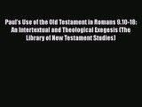Read Paul's Use of the Old Testament in Romans 9.10-18: An Intertextual and Theological Exegesis
