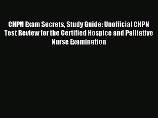 CHPN Exam Secrets Study Guide: Unofficial CHPN Test Review for the Certified Hospice and Palliative