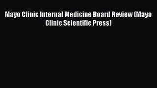 Mayo Clinic Internal Medicine Board Review (Mayo Clinic Scientific Press) [Read] Full Ebook