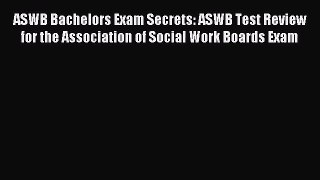 ASWB Bachelors Exam Secrets: ASWB Test Review for the Association of Social Work Boards Exam