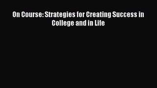 On Course: Strategies for Creating Success in College and in Life [PDF Download] Full Ebook
