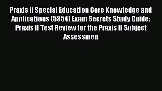 Praxis II Special Education Core Knowledge and Applications (5354) Exam Secrets Study Guide: