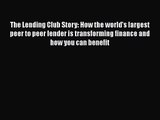 [PDF Download] The Lending Club Story: How the world's largest peer to peer lender is transforming