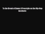 Download To the Break of Dawn: A Freestyle on the Hip-Hop Aesthetic Ebook Free