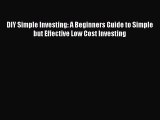 [PDF Download] DIY Simple Investing: A Beginners Guide to Simple but Effective Low Cost Investing