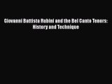 Download Giovanni Battista Rubini and the Bel Canto Tenors: History and Technique Ebook Online
