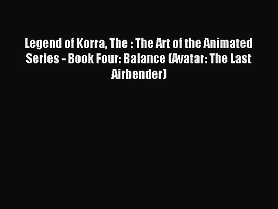 [PDF Download] Legend of Korra The : The Art of the Animated Series - Book Four: Balance (Avatar: