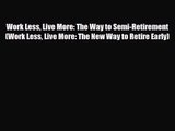PDF Download Work Less Live More: The Way to Semi-Retirement (Work Less Live More: The New